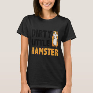 Dirty Little Hamster Hamster Pet Owner Animal   Ro T-Shirt