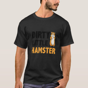 Dirty Little Hamster Hamster Pet Owner Animal Rod T-Shirt