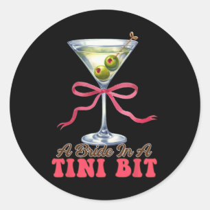 Dirty Martini Bachelorette Bridal Bow A Bride In A Classic Round Sticker
