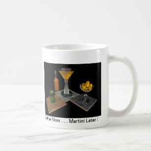 Dirty Martini - Coffee Now . . . Martini Later ! Mug