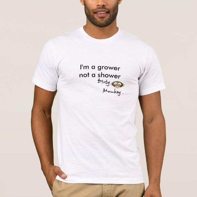 Dirty Monkey, I'm a grower not a shower T-Shirt (Front)