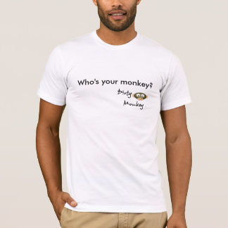 Dirty MonkeyTM, Who's your monkey? T-Shirt