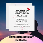 Dirty Naughty Anniversary Card for Him<br><div class="desc">Dirty Naughty Anniversary Card for Him,  Inappropriate Funny Valentines Day Birthday Card for Husband Boyfriend,  Always Be By Your Side.
Card left blank inside for your personal written message.
This sexy anniversary card will definitely make your husband or boyfriend surprise.</div>