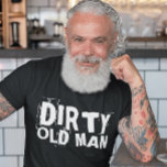 DIRTY OLD MAN, OVER THE HILL BIRTHDAY T-SHIRTS<br><div class="desc">DIRTY OLD MAN TEES</div>