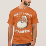 Dirty Santa Champion Sarcastic Joke Humour Funny C T-Shirt<br><div class="desc">Dirty Santa Champion Sarcastic Joke Humour Funny Christmas  .</div>