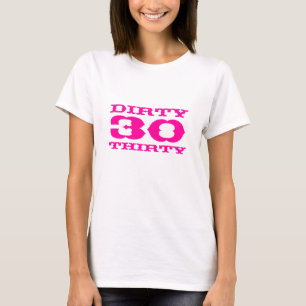 Dirty Thirty T-Shirt for woman's 30th Birthday