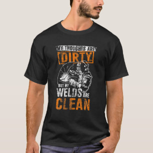 DIRTY THOUGHTS CLEAN WELDS Funny Welders T-Shirt