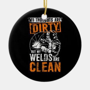 DIRTY THOUGHTS CLEAN WELDS Funny Welders Welding Ceramic Ornament