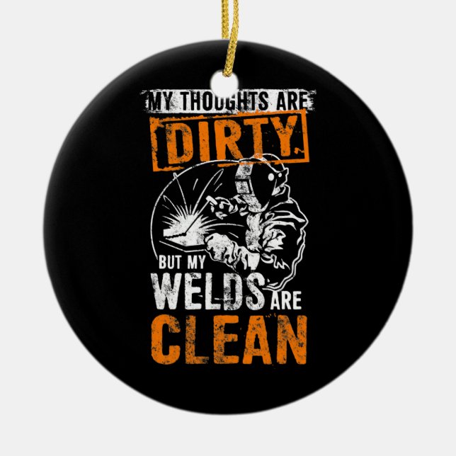 DIRTY THOUGHTS CLEAN WELDS Funny Welders Welding Ceramic Ornament (Front)