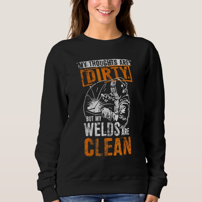 Dirty Thoughts Clean Welds Funny Welders Welding   Sweatshirt (Front)