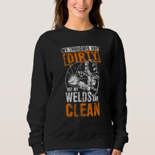 DIRTY THOUGHTS CLEAN WELDS Welders Welding Sweatshirt