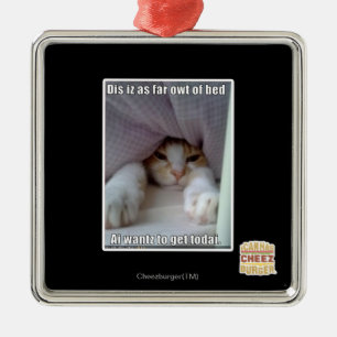 Dis iz as far owt of bed.. metal ornament