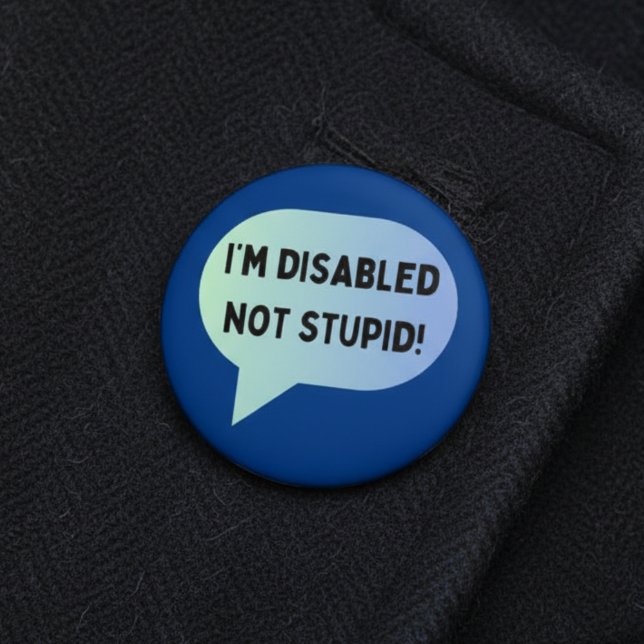 Disability awareness disabled not stupid 6 cm round badge (Creator Uploaded)