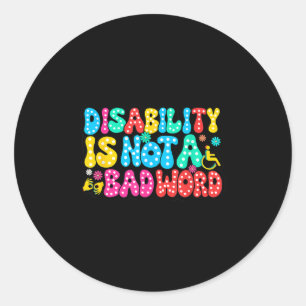 Disability Awareness Pride Disability Is Not A Bad Classic Round Sticker