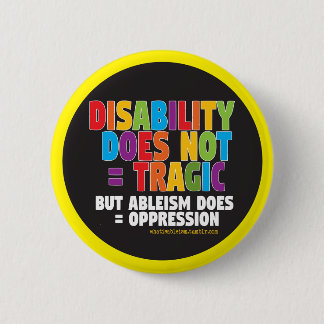 Disability Does Not = Tragic 6 Cm Round Badge