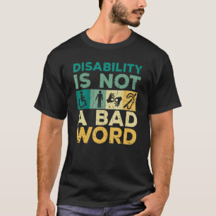 Disability Is Not A Bad Word Happy Disability Prid T-Shirt