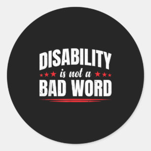 Disability Is Not A Bad Word Illness Support _10 Classic Round Sticker