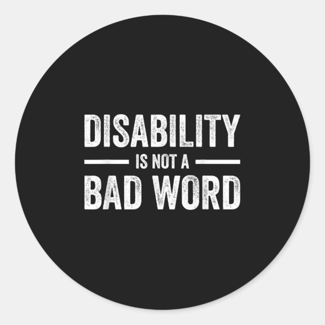 Disability Is Not A Bad Word Illness Support _12  Classic Round Sticker (Front)