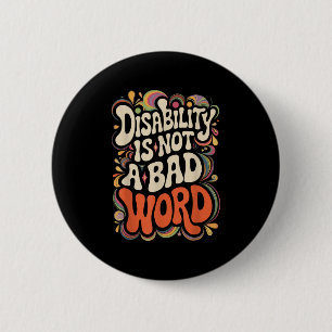 Disability Is Not A Bad Word Illness Support _13 6 Cm Round Badge