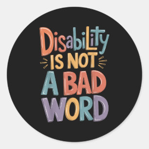 Disability Is Not A Bad Word Illness Support _14 Classic Round Sticker
