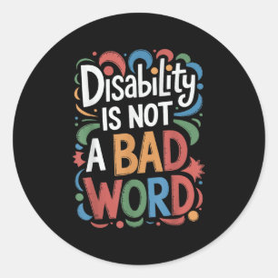 Disability Is Not A Bad Word Illness Support _15 Classic Round Sticker