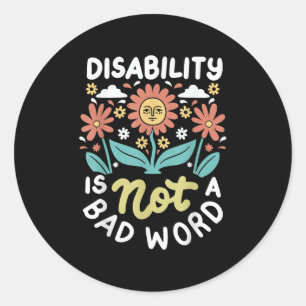 Disability Is Not A Bad Word Illness Support _1 Classic Round Sticker