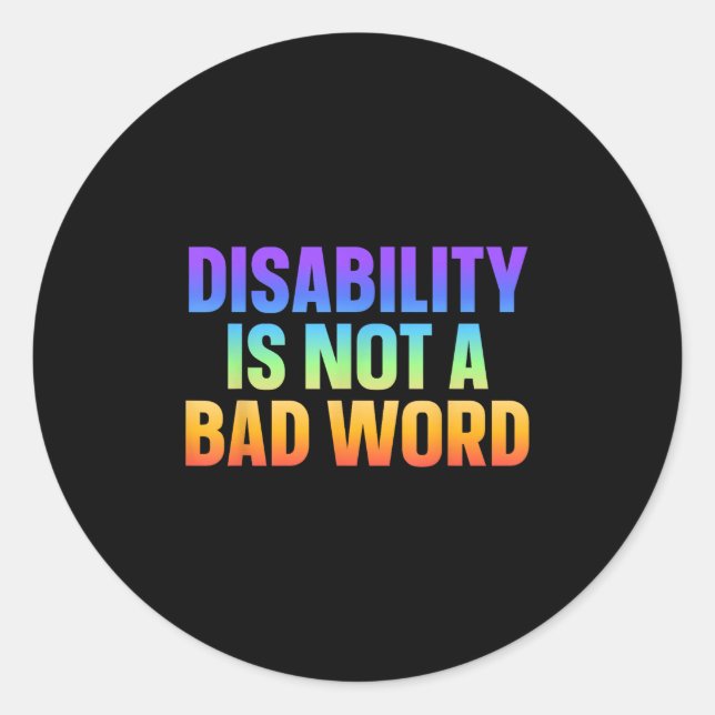 Disability Is Not A Bad Word Illness Support _22  Classic Round Sticker (Front)