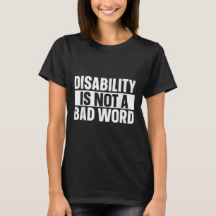 Disability Is Not A Bad Word Illness Support _23 T-Shirt