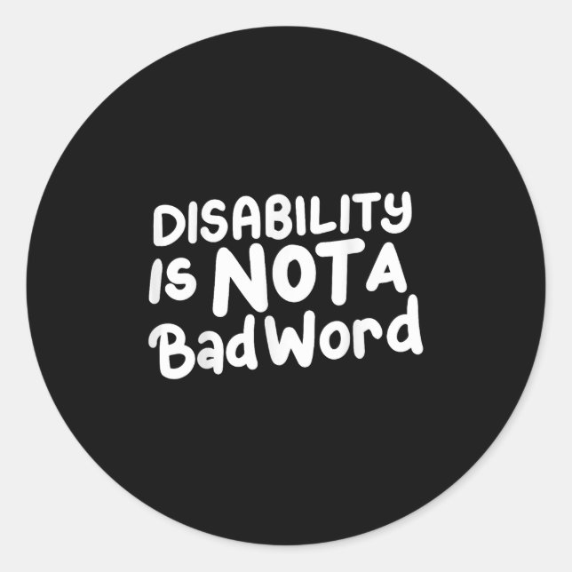 Disability Is Not A Bad Word Illness Support _3  Classic Round Sticker (Front)