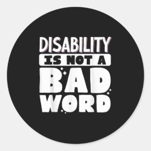 Disability Is Not A Bad Word Illness Support _7 Classic Round Sticker