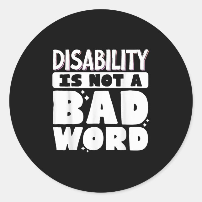 Disability Is Not A Bad Word Illness Support _7  Classic Round Sticker (Front)
