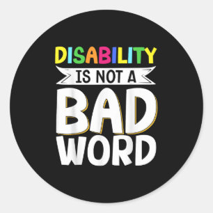 Disability Is Not A Bad Word Illness Support _8 Classic Round Sticker