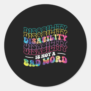 Disability Is Not A Bad Word Tie Dye Disability Aw Classic Round Sticker