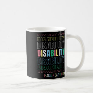 Disability Not A Bad Word - Celebrate Disability P Coffee Mug