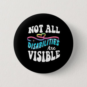 Disability shirt Not All Disabilities Are Visible  6 Cm Round Badge
