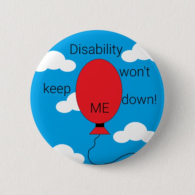 Disability won't Keep Me Down!:   6 Cm Round Badge (Front)