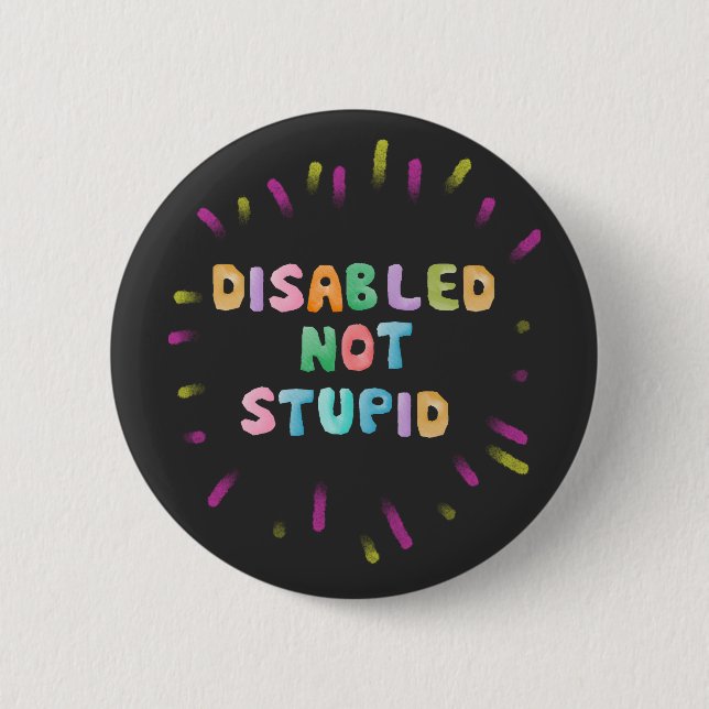 Disable not stupid disability awareness equality 6 cm round badge (Front)