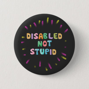 Disable not stupid disability awareness equality 6 cm round badge