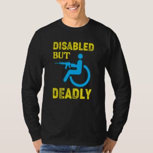 Disabled But Deadly Handicapped Wheelchair T-Shirt