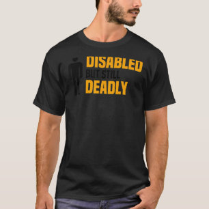 Disabled But Still Deadly  Leg Amputation Awarenes T-Shirt