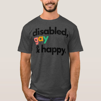Disabled gay and happy T-Shirt