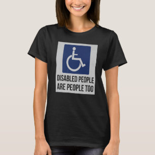 Disabled people are people too for Disability Awar T-Shirt