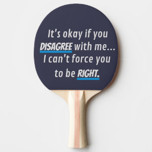 Disagree With Me Sarcastic Funny Novelty Humour Ping Pong Paddle