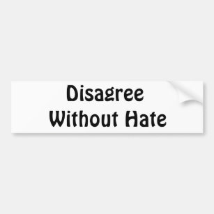 Disagree             Without Hate Bumper Sticker