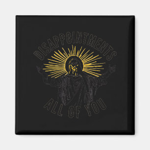 Disapintments All Of You Jesus Christ Sarcastic Ch Magnet