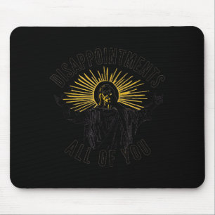 Disapintments All Of You Jesus Christ Sarcastic Ch Mouse Pad