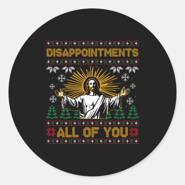 Disapintments All Of You Jesus Christmas Ugly Swea Classic Round Sticker (Front)
