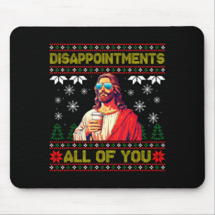 Disapintments All Of You Jesus Christmas Ugly Swea Mouse Pad