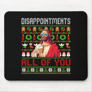 Disapintments All Of You Jesus Christmas Ugly Swea Mouse Pad