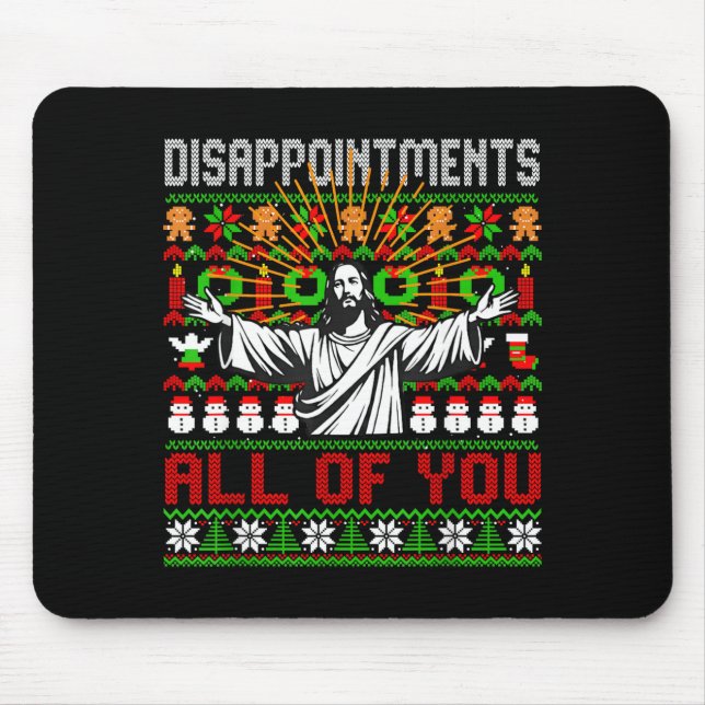Disapintments All Of You Jesus Christmas Ugly Swea Mouse Pad (Front)